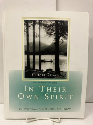 Item #93651 Voices of Courage: In Their Own Spirit. Avis Gray, Ann Feucht, Ryan Gray