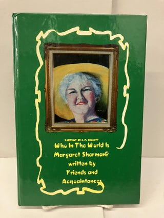 Item #93660 Who in the World is Margaret Sherman? Friends, Acquaintances