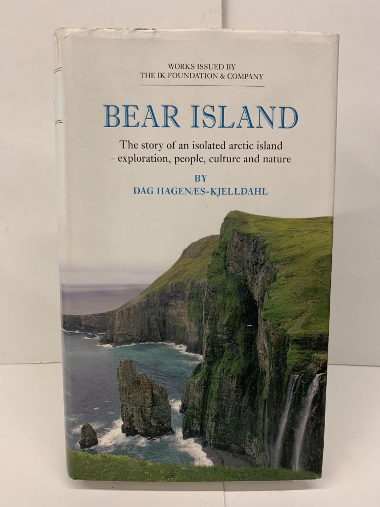 Item #93668 Bear Island: The Story of an Isolated Arctic Island - Exploration, People, Culture and Nature. Dag Hagenaes-Kjelldahl.