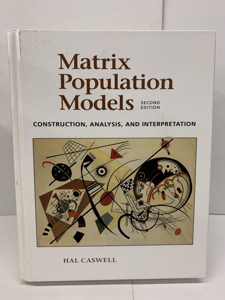 Item #93675 Matrix Population Models; Construction, Analysis, and Interpretation. Hal Caswell.