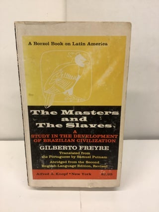 Item #93696 The Masters and The Slaves, A Study in the Development of Brazilian Civilization....