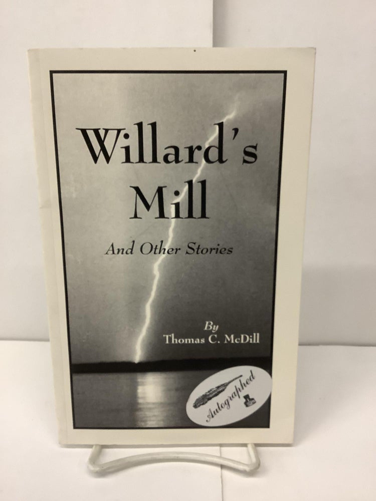 Item #93705 Willards Mill, And Other Stories. Thomas C. McDill.