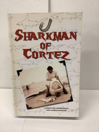 Item #93719 Sharkman of Cortez. Captain Bill Goldschmitt, Marisa Mangani