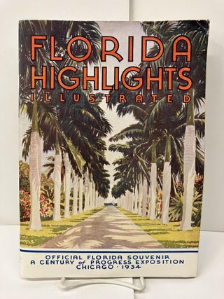 Item #93764 Florida Highlights Illustrated: Official Florida Souvenir; A Century of Progress...