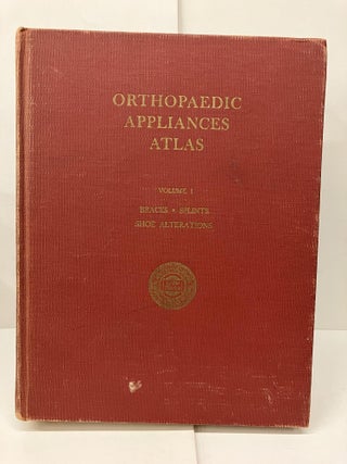 Item #93772 Orthopaedic Appliances Atlas: Braces, Splits, Shoe Alterations; A Consideration of...