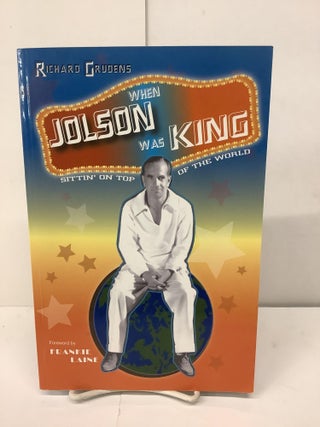 Item #93786 When Jolson Was King, Sittin' on Top of the World. Richard Grudens, Frankie frwd Laine
