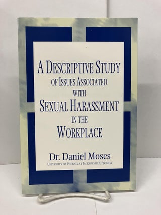 Item #93796 A Descriptive Study of Issues Associated with Sexual Harassment in the Workplace....