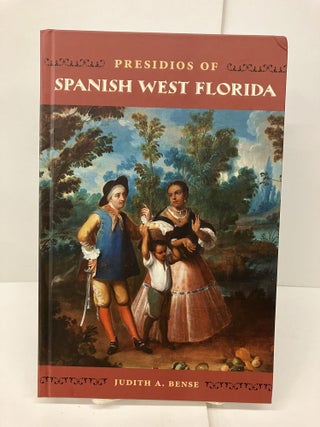 Item #93842 Presidios of Spanish West Florida. Judith A. Bense