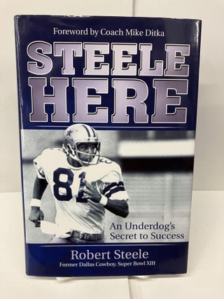 Item #93849 Steele Here: An Underdog's Secret to Success. Robert Steele