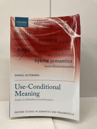 Item #93857 Use-Conditional Meaning: Studies in Multidimensional Semantics. Daniel Gutzmann
