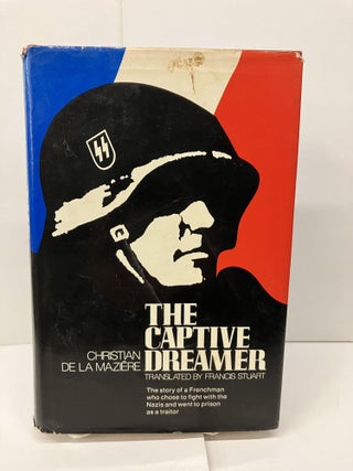 Item #93861 The Captive Dreamer: The Story of a Frenchman Who Chose to Fight with the Nazis and...