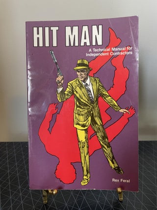 Item #93892 Hit Man: A Technical Manual for Independent Contractors. Rex Feral