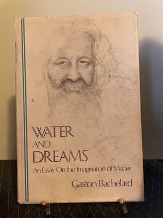 Item #93900 Water and Dreams: An Essay on the Imagination of Matter. Gaston Bachelard