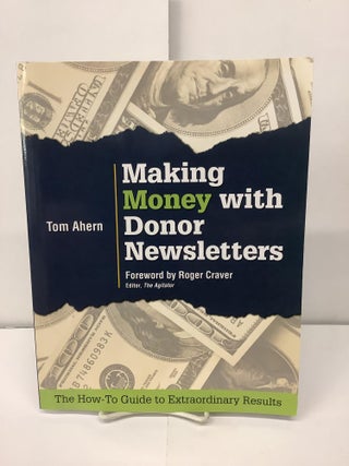 Item #93915 Making Money With Donor Newsletters, The How-To Guide to Extraordinary Results. Tom...