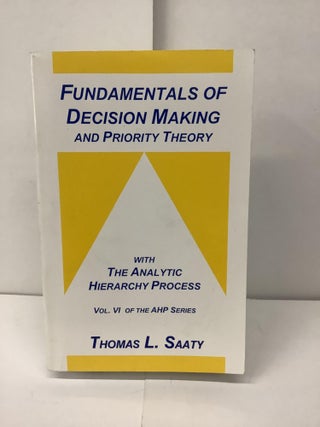 Item #93926 Fundamentals of Decision Making and Priority Theory, With the Analytic Hierarchy...