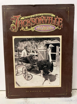Item #93992 The Jacksonville Family Album: 150 Years of the Art of Photography. Wayne Wood