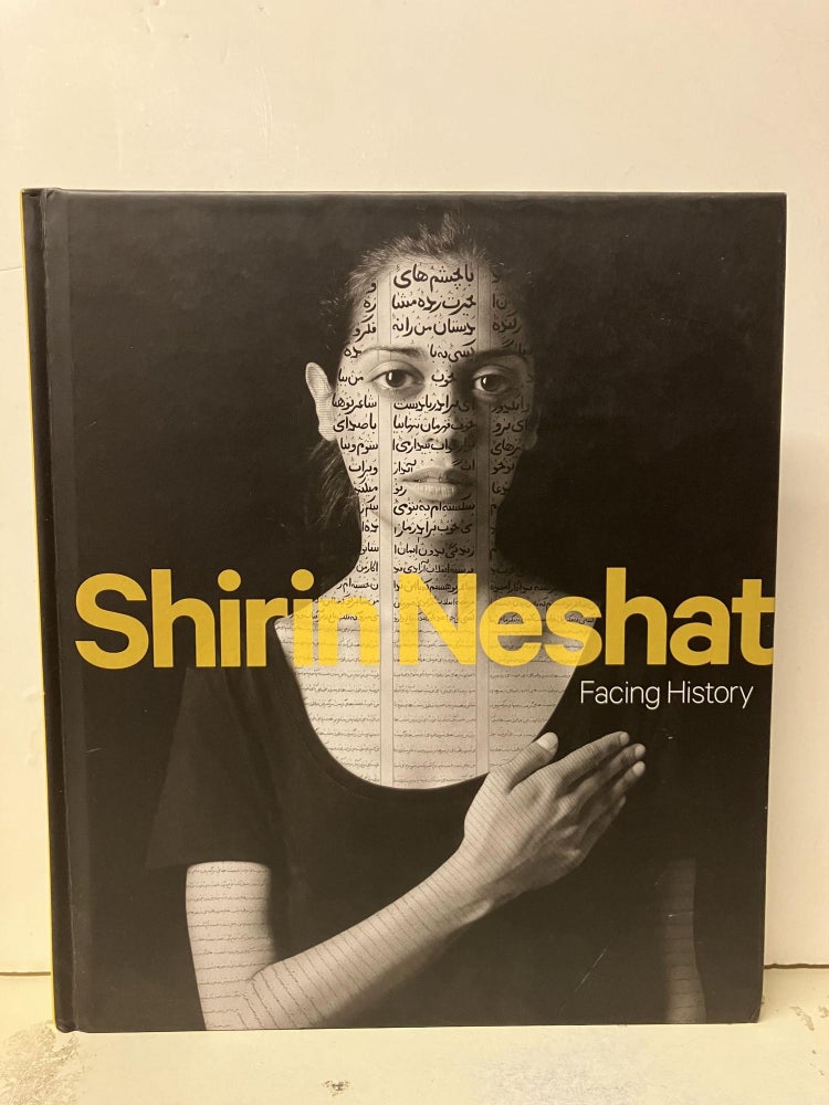 Item #94027 Shirin Neshat: Facing History. Shirin Neshat.