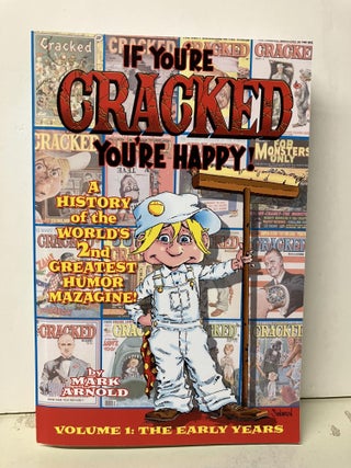 Item #94028 If You're Cracked, You're Happy: The History of Cracked Mazagine, Part Won. Mark Arnold