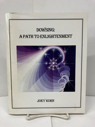 Item #94052 Dowsing: A Path to Enlightenment. Joey Korn
