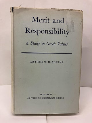 Item #94063 Merit and Responsibility: A Study in Greek Values. Arthur W. H. Adkins