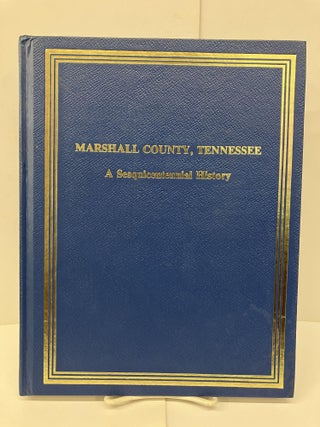 Item #94084 Marshall County, Tennessee: A Sesquicentennial History. Marshall County Historical...