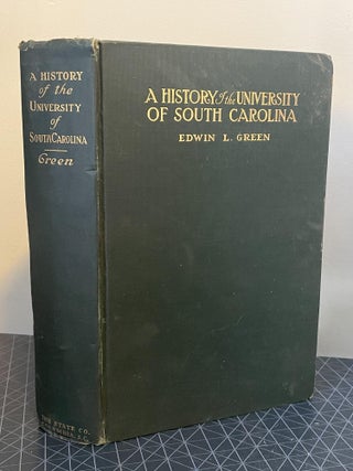 Item #94123 A History of the University of South Carolina. Edwin L. Green