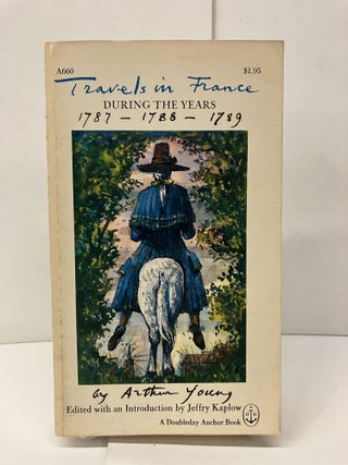 Item #94131 Travels in France During the Years 1787-1788-1789. Arthur Young