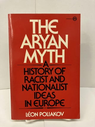 Item #94181 The Aryan Myth: A History of Racist and Nationalistic Ideas in Europe. Leon Poliakov