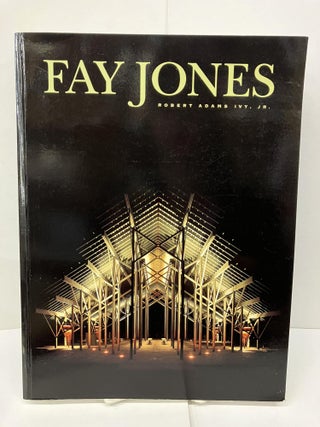 Item #94187 Fay Jones: The Architecture of E. Fay Jones. Robert Ivy Jr Adams