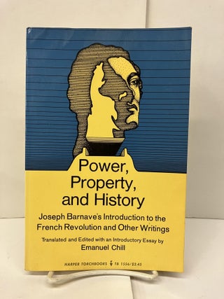 Item #94211 Power, Property and History: Joseph Barnave's Introduction to the French Revolution...