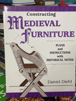 Item #94225 Construction Medieval Furniture: Plans and Instructions with Historical Notes. Daniel...