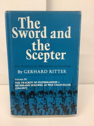 Item #94244 The Sword and the Scepter, The Problem of Militarism in Germany; Vol. III: The...