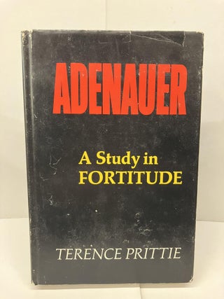 Item #94261 Adenauer: A Study in Fortitude. Terence Prittie