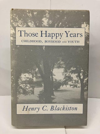 Item #94268 Those Happy Years: Childhood, Boyhood and Youth. Henry C. Blackiston