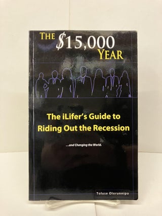 Item #94270 The $15,000 Year: The iLifer's Guide to Riding Out the Recession... and Changing the...