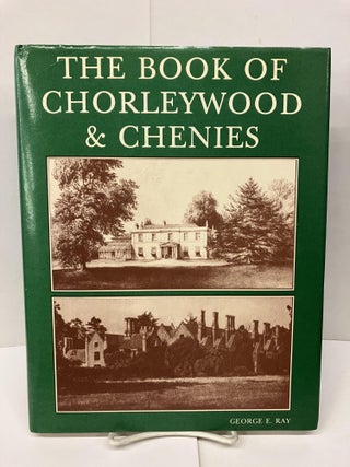 Item #94276 The Book of Chorleywood & Chenies. George E. Ray