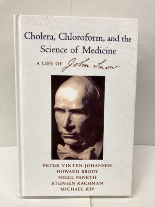 Item #94278 Cholera, Chloroform and the Science of Medicine: A Life of John Snow. Peter...
