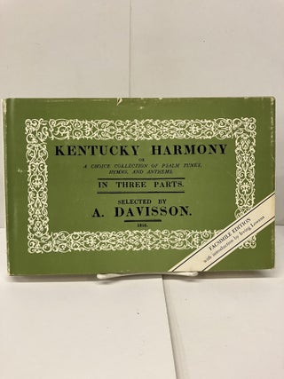 Item #94279 Kentucky Harmony; or a Choice Collection of Psalm Tunes, Hymns, and Anthems. A. Davisson