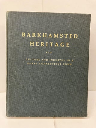 Item #94282 Barkhamsted Heritage: Culture and Industry in a Rural Connecticut Town. Richard G....