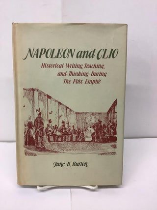 Item #94320 Napoleon and Clio; Historical Writing, Teaching, and Thinking During the First...