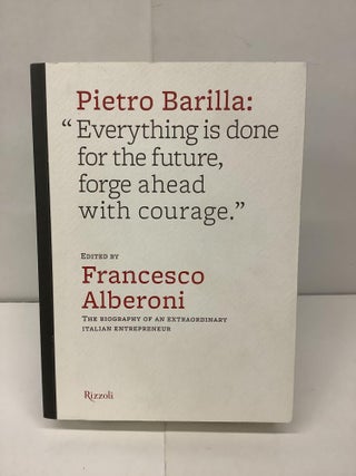 Item #94330 Pietro Barilla: "Everything is done for the future, forge ahead with courage" Pietro...