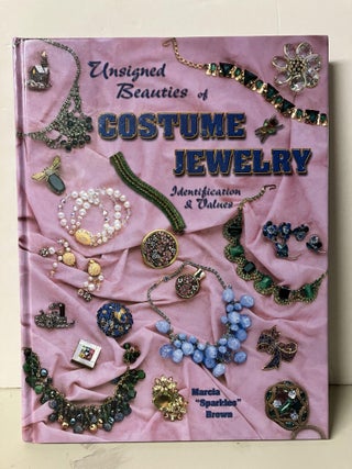 Item #94334 Unsigned Beauties Of Costume Jewelry: Identification & Values. Marcia "Sparkles" Brown