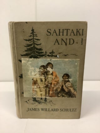 Item #94346 Sahtaki and I. James Willard Schultz