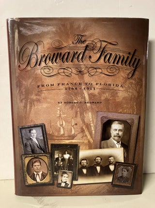Item #94352 The Broward Family, From France to Florida 1764-2011. Robert C. Broward
