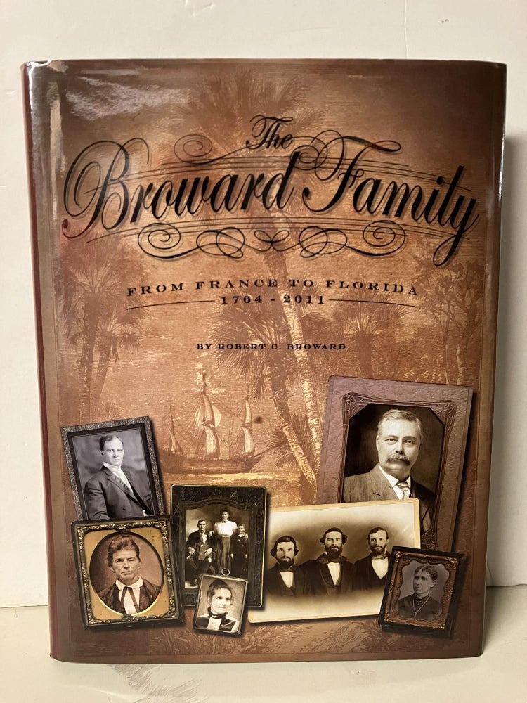 Item #94352 The Broward Family, From France to Florida 1764-2011. Robert C. Broward.