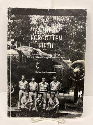 Item #94370 The Forgotten Fifth: A Photographic Chronology of the U.S. Fifth Air Force in World...