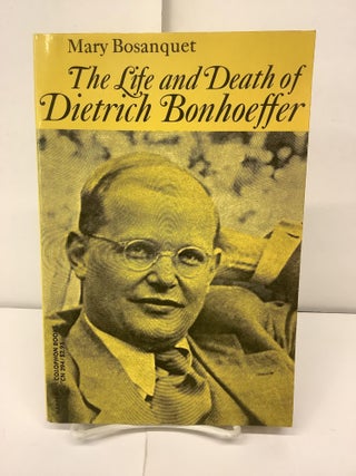 Item #94389 The Life and Death of Dietrich Bonhoeffer. Mary Bosanquet