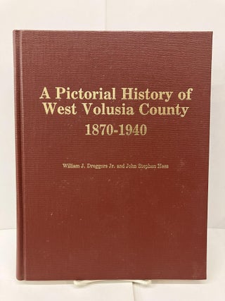 Item #94393 A Pictorial History of West Volusia County 1870-1940. William J. Dreggers