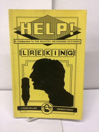 Item #94397 Help! A Companion to The Beatles: Recording Sessions. L. R. E. King