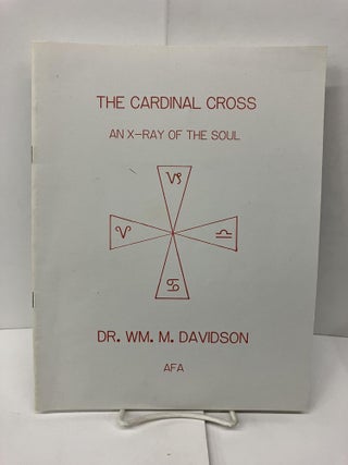 Item #94398 The Cardinal Cross: An X-Ray of the Soul. Dr. WM. M. Davidson